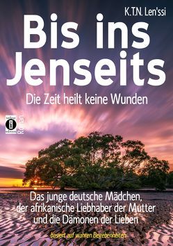 Bis ins Jenseits – die Zeit heilt keine Wunden von Len'ssi,  K.T.N.