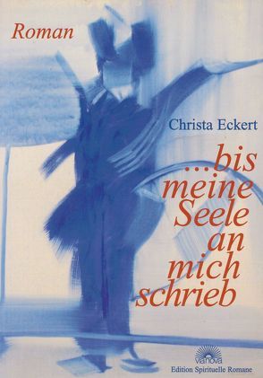 … bis meine Seele an mich schrieb von Eckert,  Christa