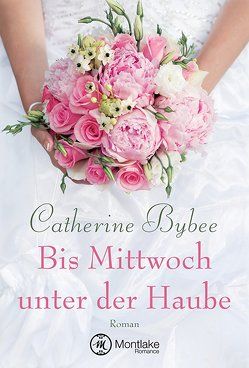 Bis Mittwoch unter der Haube von Bybee,  Catherine, Hein,  Teresa