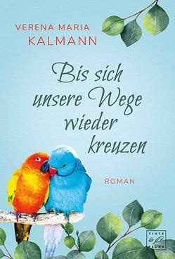 Bis sich unsere Wege wieder kreuzen von Kalmann,  Verena Maria