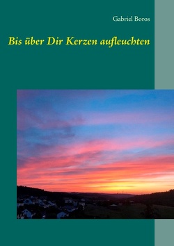 Bis über Dir Kerzen aufleuchten von Boros,  Gabriel