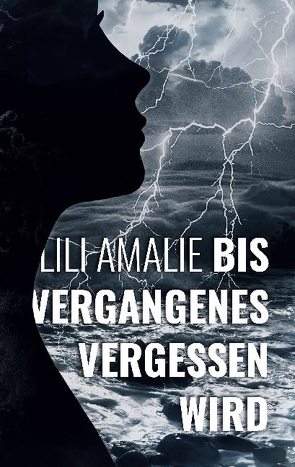 Bis Vergangenes vergessen wird von Amalie,  Lili