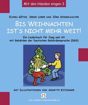 Bis Weihnachten ist’s nicht mehr weit … von Götze,  Elvira, Kitzinger,  Annette, Leber,  Irene, Spiegelhalter,  Jörg