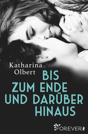 Bis zum Ende und darüber hinaus von Olbert,  Katharina