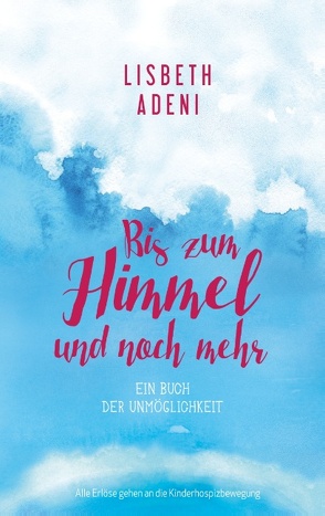 Bis zum Himmel und noch mehr von Lisbeth Adeni