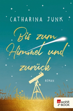 Bis zum Himmel und zurück von Junk,  Catharina