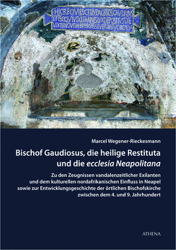 Bischof Gaudiosus, die heilige Restituta und die ecclesia Neapolitana von Wegener-Rieckesmann,  Marcel