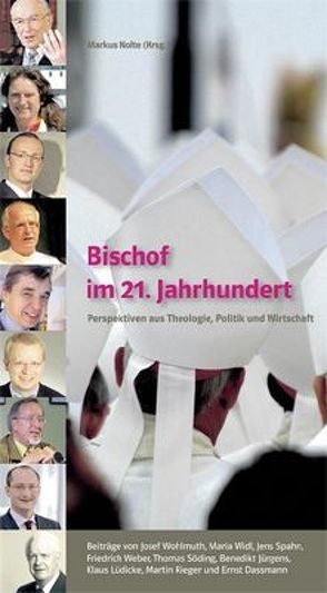 Bischof im 21. Jahrhundert von Dassmann,  Ernst, Jürgens,  Benedikt, Lüdicke,  Klaus, Nolte,  Markus, Rieger,  Martin, Söding,  Thomas, Spahn,  Jens, Weber,  Friedrich, Widl,  Maria, Wohlmuth,  Josef