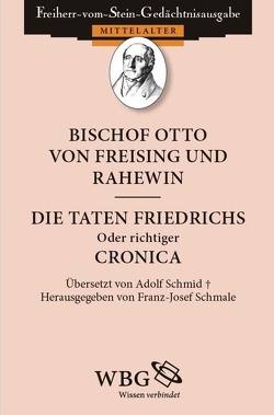 Bischof Otto von Freising und Rahewin. Die Taten Friedrichs, oder richtiger: Cronica von Freising,  Bischof Otto, Rahewin, Schmale,  Franz-Josef, Schwarzbauer,  Fabian