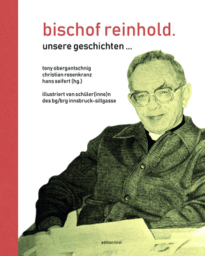 bischof reinhold. unsere geschichten …. von Christine,  Oppitz-Plörer, Edi,  Neurauter, Elmar,  Peintner, Esther,  Fritsch, Florian,  Huber, Franz,  Troyer, Friedl,  Stern, Georg,  Fritz, Georg,  Schärmer, Gilbert,  Rosenkranz, Hans,  Seifert, Heinrich,  Juen, Herbert,  Traxl, Hermann,  Glettler, herwig,  van staa, Klaus,  Egger, Leopold,  Sigl, Luise,  Hirsch, manfred,  scheuer, Toni,  Gantschnig, Toni,  Mattle