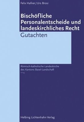 Bischöfliche Personalentscheide und landeskirchliches Recht von Brosi,  Urs, Hafner,  Felix, Römisch-katholische Landeskirche des Kantons Basel-Landschaft