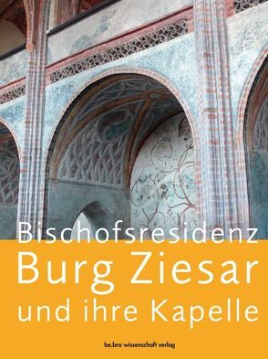 Bischofsresidenz Burg Ziesar und ihre Kapelle von Bergstedt,  Clemens, Heimann,  Heinz D, Henze,  Felix, Krohm,  Hartmut, Sitte,  Wilfried