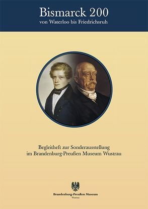 Bismarck 200 – Von Waterloo bis Friedrichsruh von Bödecker,  Andreas, Ogdowski,  Anna, Theilig,  Stephan