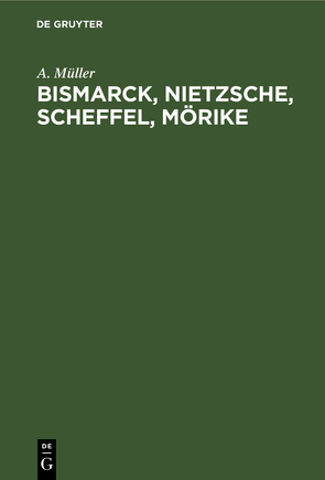 Bismarck, Nietzsche, Scheffel, Mörike von Mueller,  A.