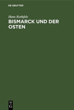 Bismarck und der Osten von Rothfels,  Hans