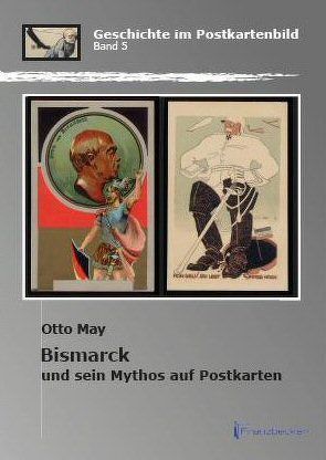 Bismarck und sein Mythos auf Postkarten von May,  Otto