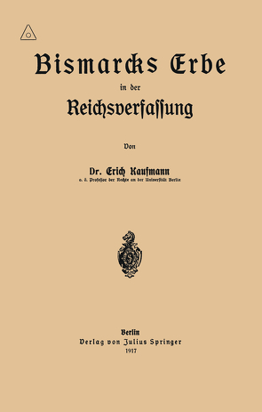 Bismarcks Erbe in der Reichsverfassung von Kaufmann,  Erich