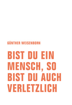 Bist du ein Mensch, so bist du auch verletzlich von Ramm,  Carsten, Weisenborn,  Günther