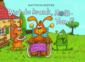 Bist du krank, Rolli-Tom? von Sodtke,  Matthias