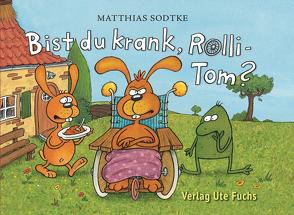 Bist du krank, Rolli-Tom? von Sodtke,  Matthias