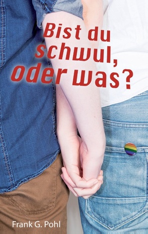 Bist du schwul, oder was? von Pohl,  Frank G.