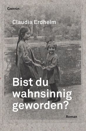 Bist du wahnsinnig geworden? von Erdheim,  Claudia