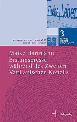 Bistumspresse während des Zweiten Vatikanischen Konzils von Flammer,  Thomas, Hartmann,  Maike, Wolf,  Hubert