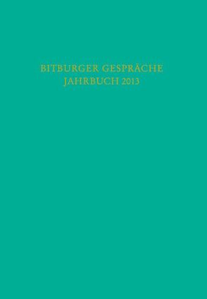 Bitburger Gespräche Jahrbuch 2013 von Institut für Rechtspolitik an der Universität Trier, Stiftung Gesellschaft für Rechtspolitik,  Trier