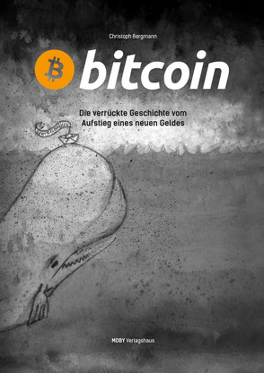 Bitcoin – Die verrückte Geschichte vom Aufstieg eines neuen Geldes von Bergmann,  Christoph