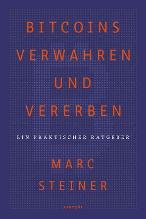 Bitcoins verwahren und vererben von Steiner,  Marc