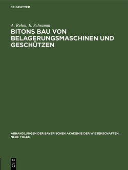 Bitons Bau von Belagerungsmaschinen und Geschützen von Rehm,  A., Schramm,  E.