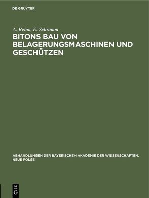 Bitons Bau von Belagerungsmaschinen und Geschützen von Rehm,  A., Schramm,  E.