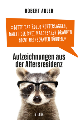 Bitte das Rollo runterlassen, damit die drei Waschbären draußen nicht reinschauen können von Adler,  Robert