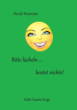 Bitte lächeln … kostet nichts! von Wunram,  Nicole