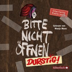 Bitte nicht öffnen 3: Durstig! von Habersack,  Charlotte, Mues,  Wanja