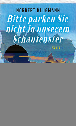 Bitte parken Sie nicht in unserem Schaufenster von Klugmann,  Norbert