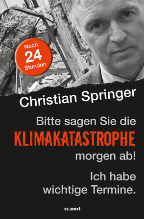 Bitte sagen Sie die Klimakatastrophe morgen ab! Ich habe wichtige Termine. von Christian,  Springer