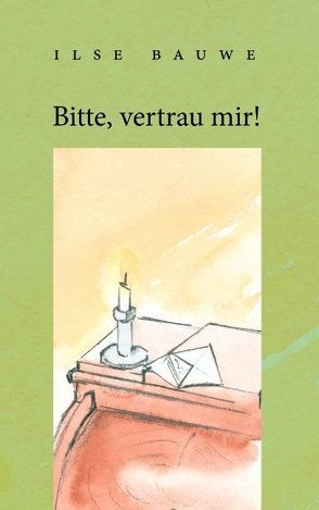 Bitte, vertrau mir! von Bauwe,  Ilse