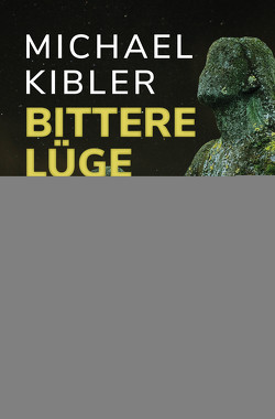 Bittere Lüge von Kibler,  Michael