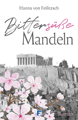 Bittersüße Mandeln von von Feilitzsch,  Hanna