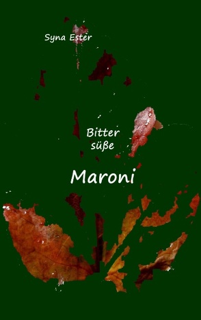 Bittersüße Maroni von Ester,  Syna