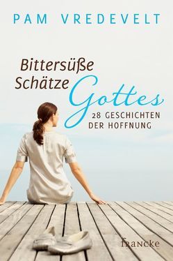 Bittersüße Schätze Gottes von Vredevelt,  Pam