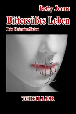 Bittersüßes Leben – Die Kriminalisten – Thriller von DeBehr,  Verlag, Joans,  Betty