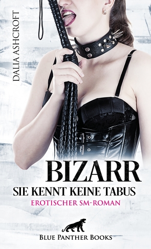 Bizarr – Sie kennt keine Tabus | Erotischer SM-Roman von Ashcroft,  Dalia