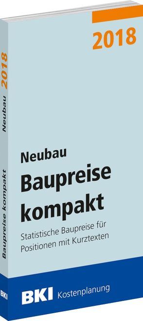 BKI Baupreise kompakt 2018 – Neubau von BKI - Baukosteninformationszentrum Deutscher Architektenkammern