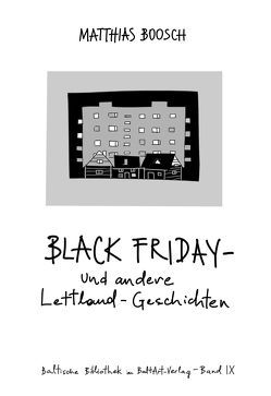 Black Friday – und andere Lettland-Geschichten von Boosch,  Matthias, Meyer,  Heiko, Paulinė,  Vita, Roduner,  Markus, Sägesser,  Daniel, Schuppius,  Arnd Mathias, Vilimavicius,  Martynas, Wilm,  Matthias