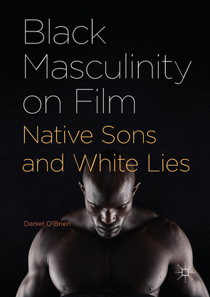 Black Masculinity on Film von O'Brien,  Daniel