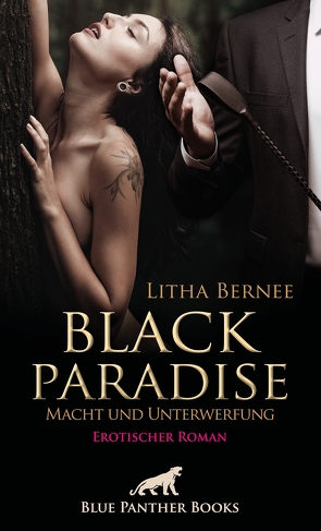 Black Paradise – Macht und Unterwerfung | Erotischer Roman von Bernee,  Litha