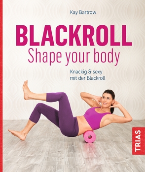 Blackroll – Shape your body von Bartrow,  Kay