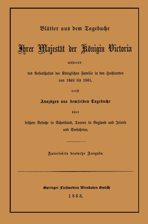 Blätter aus dem Tagebuche Ihrer Majestät der Königin Victoria während des Aufenthaltes der Königlichen Familie in den Hochlanden von 1848 bis 1861 von Queen,  Victoria,  Great Britain